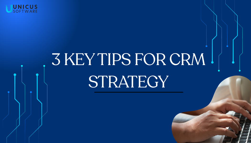 3 Key Tips for Preparing a CRM Strategy That Drives Results