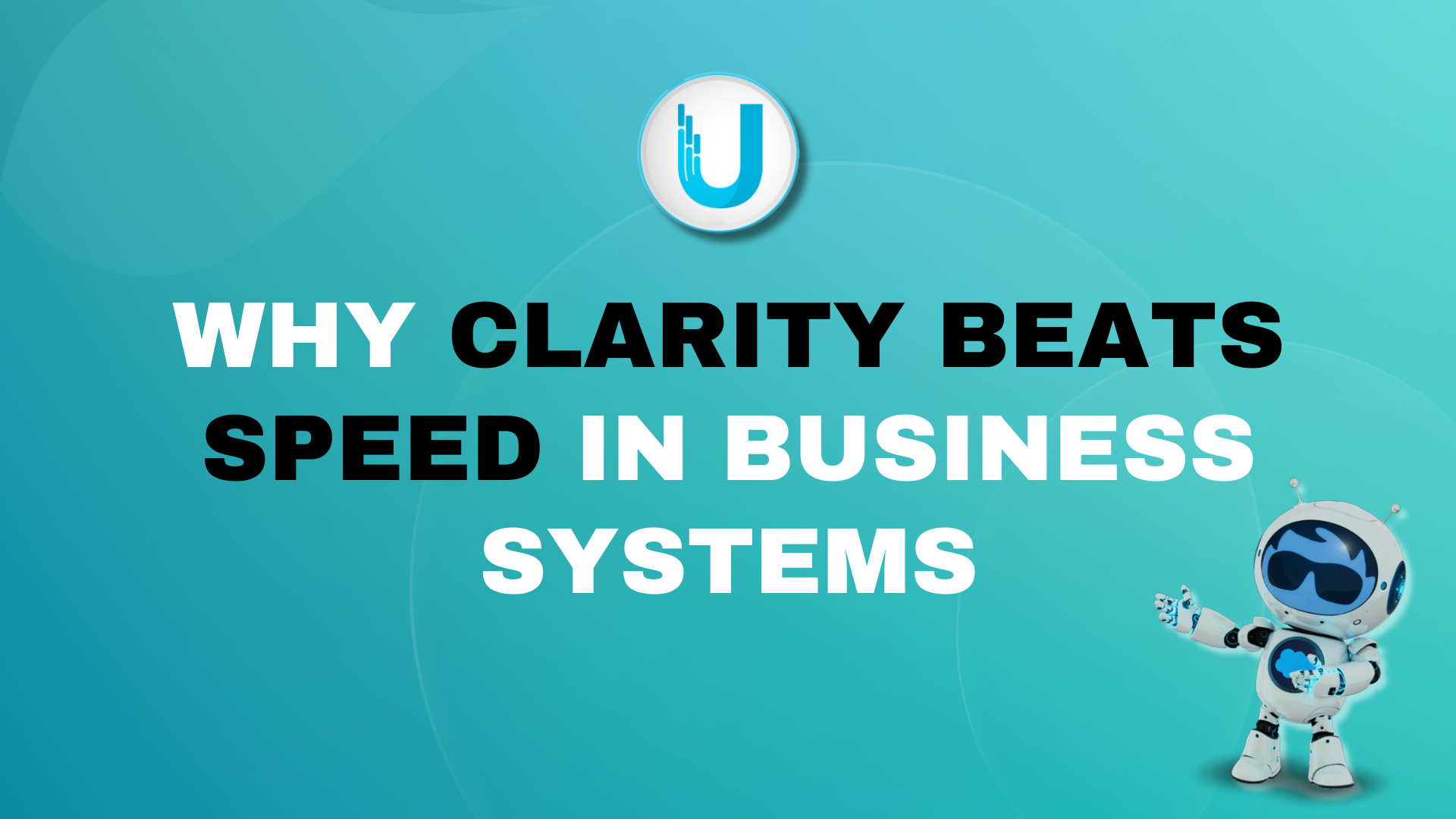 Why Clarity Beats Speed in Business Systems